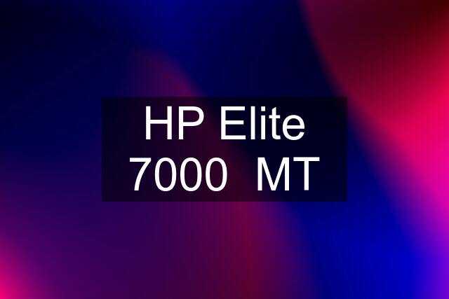 HP Elite 7000  MT