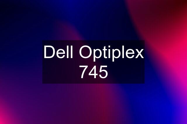 Dell Optiplex 745