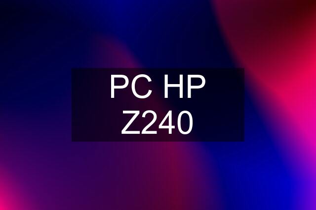 PC HP Z240