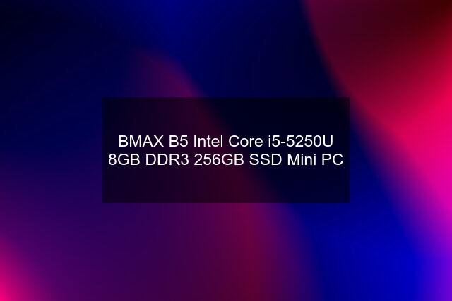 BMAX B5 Intel Core i5-5250U 8GB DDR3 256GB SSD Mini PC