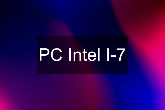 PC Intel I-7
