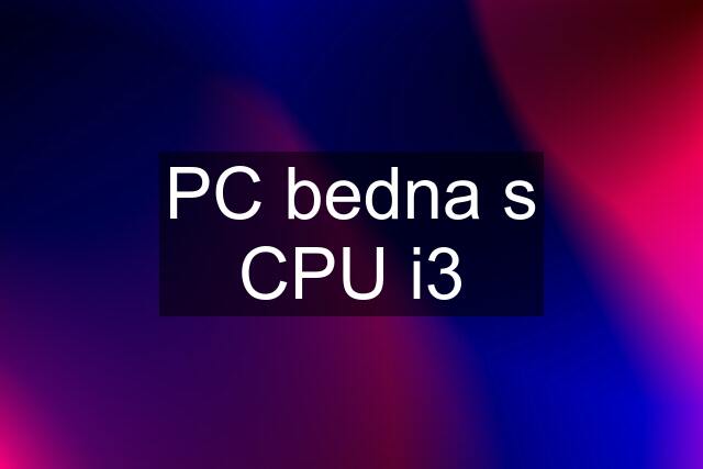 PC bedna s CPU i3
