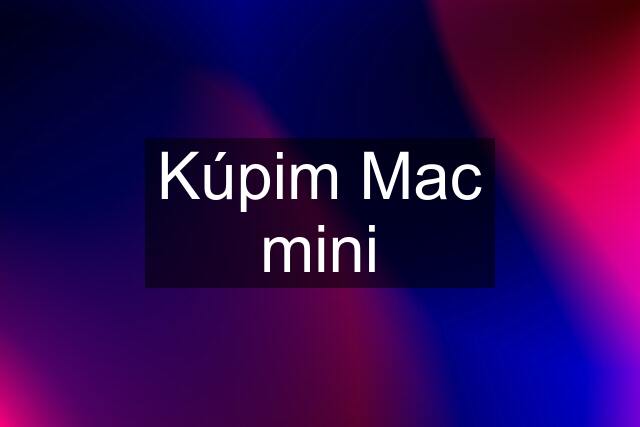 Kúpim Mac mini