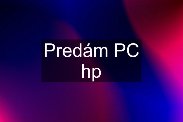 Predám PC hp