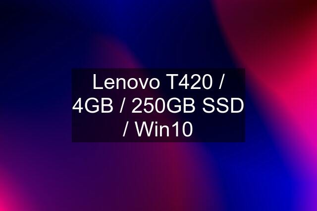 Lenovo T420 / 4GB / 250GB SSD / Win10