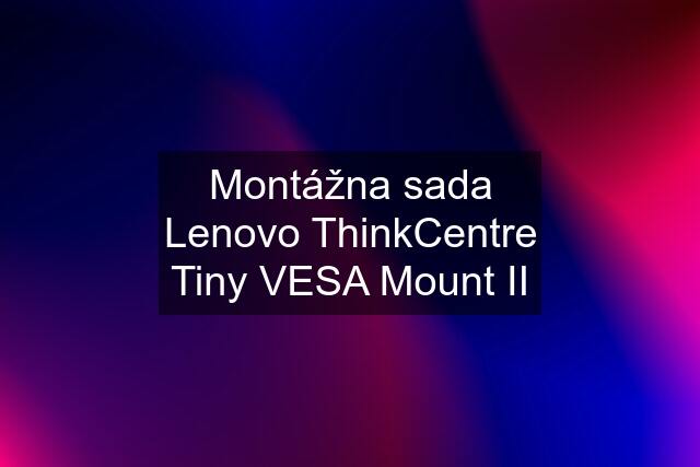 Montážna sada Lenovo ThinkCentre Tiny VESA Mount II