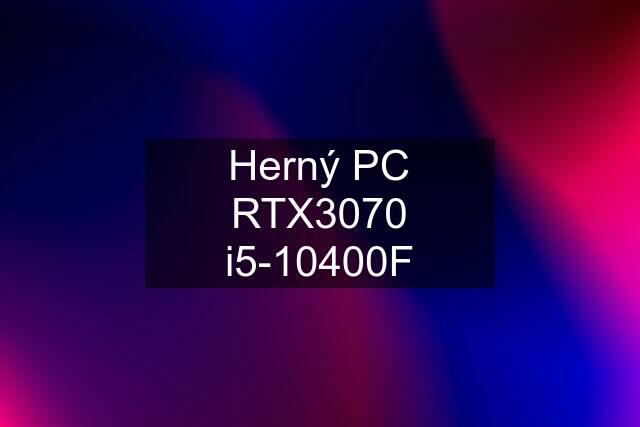 Herný PC RTX3070 i5-10400F