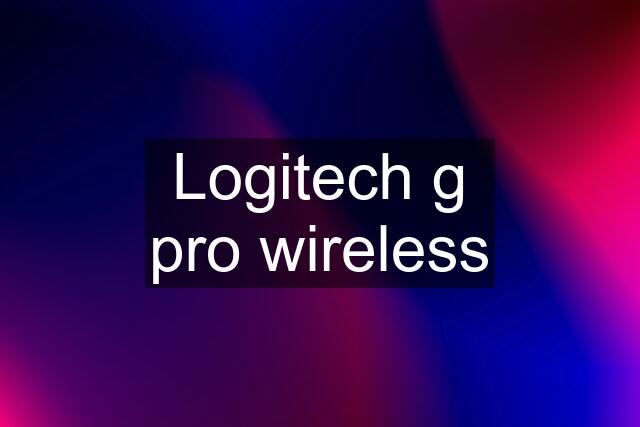 Logitech g pro wireless