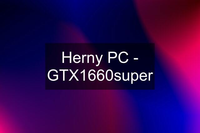 Herny PC - GTX1660super