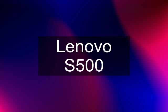 Lenovo S500