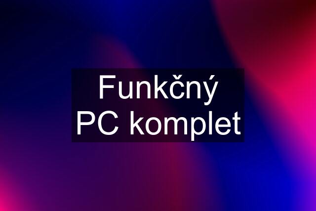 Funkčný PC komplet