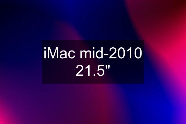 iMac mid-2010 21.5"