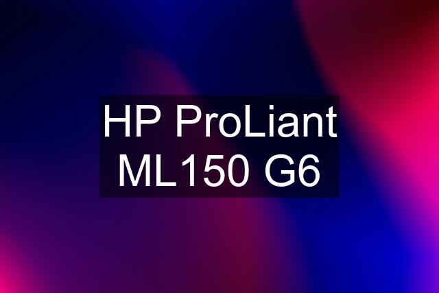 HP ProLiant ML150 G6