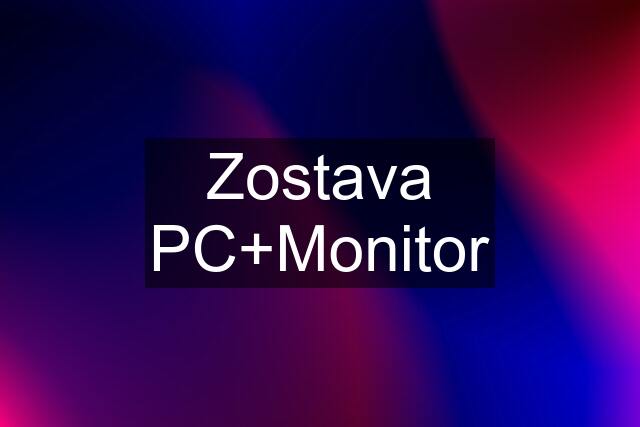 Zostava PC+Monitor