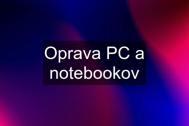 Oprava PC a notebookov