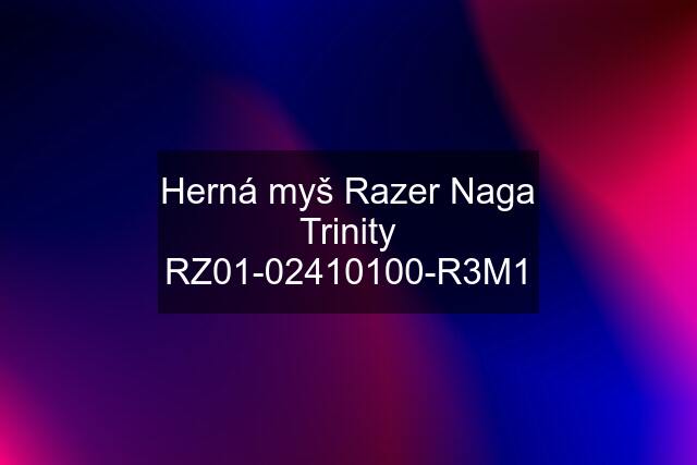 Herná myš Razer Naga Trinity RZ01-02410100-R3M1