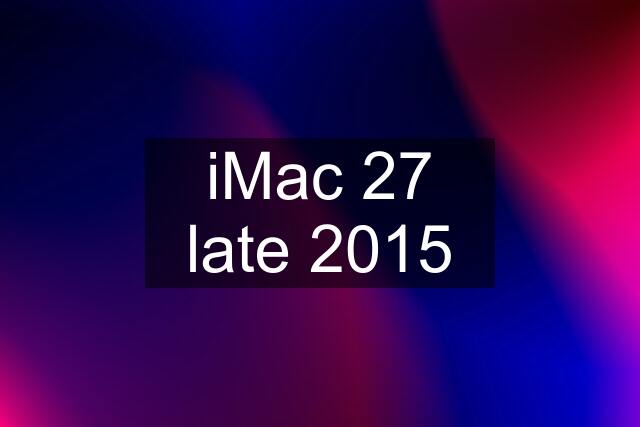 iMac 27 late 2015