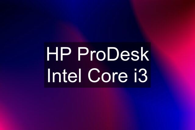 HP ProDesk Intel Core i3