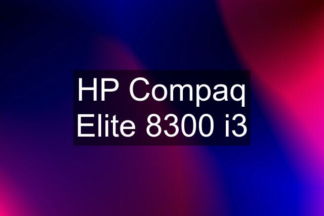 HP Compaq Elite 8300 i3