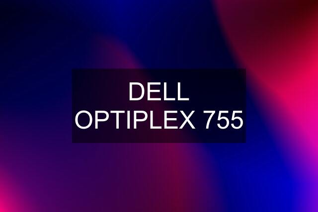 DELL OPTIPLEX 755