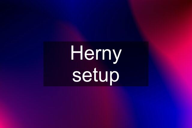 Herny setup