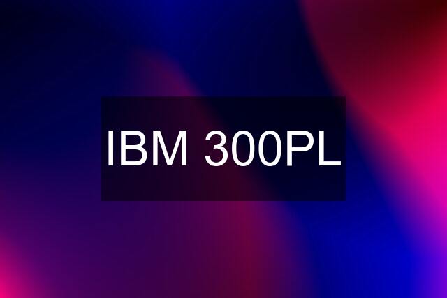 IBM 300PL