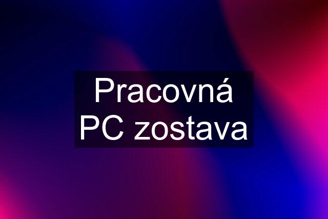 Pracovná PC zostava