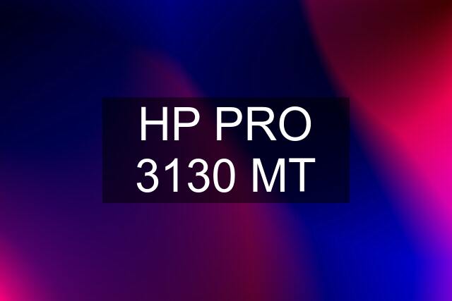 HP PRO 3130 MT