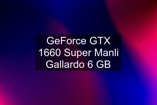 GeForce GTX 1660 Super Manli Gallardo 6 GB