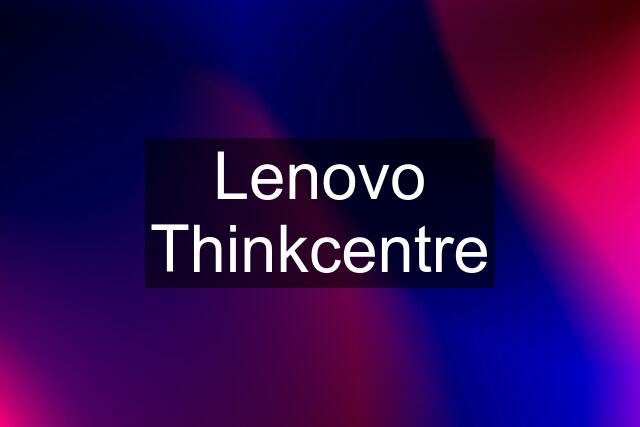 Lenovo Thinkcentre