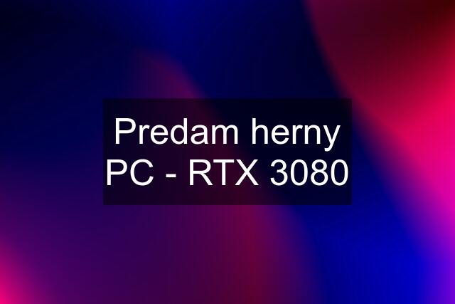 Predam herny PC - RTX 3080