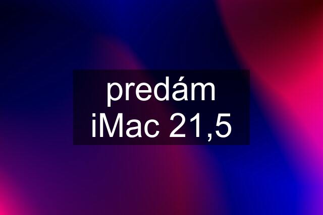 predám iMac 21,5