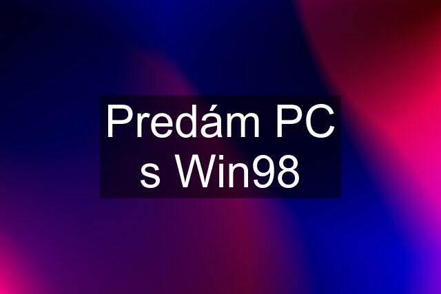 Predám PC s Win98