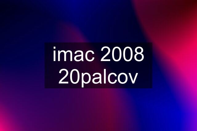 imac 2008 20palcov