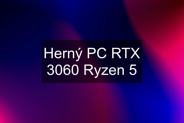 Herný PC RTX 3060 Ryzen 5