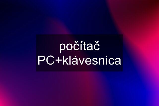 počítač PC+klávesnica