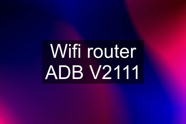 Wifi router ADB V2111