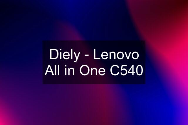 Diely - Lenovo All in One C540