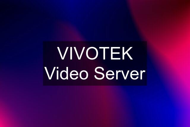 VIVOTEK Video Server