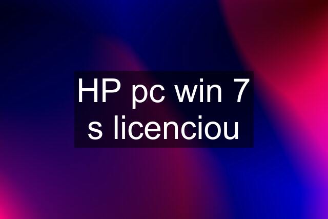 HP pc win 7 s licenciou