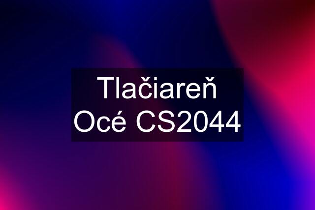 Tlačiareň Océ CS2044