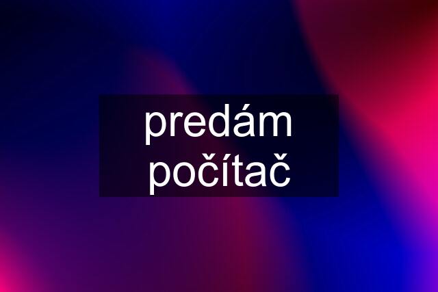 predám počítač