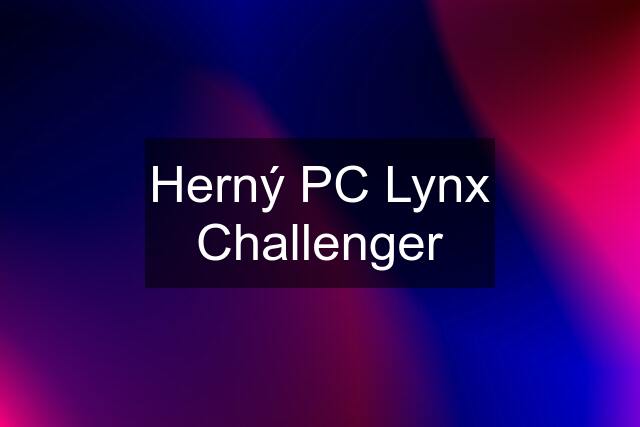 Herný PC Lynx Challenger