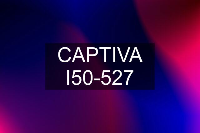 CAPTIVA I50-527