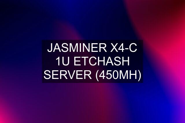 JASMINER X4-C 1U ETCHASH SERVER (450MH)