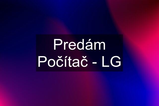 Predám Počítač - LG