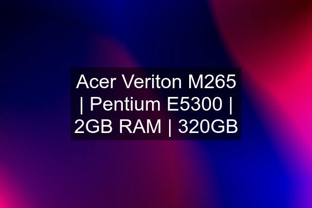 Acer Veriton M265 | Pentium E5300 | 2GB RAM | 320GB