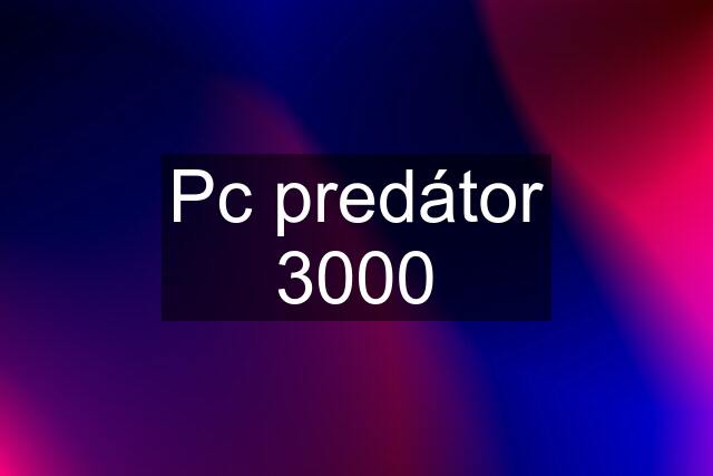 Pc predátor 3000