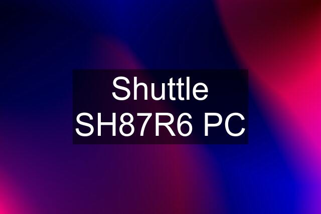 Shuttle SH87R6 PC