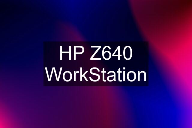 HP Z640 WorkStation